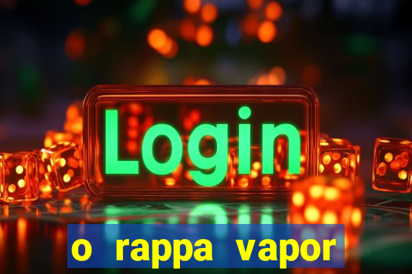 o rappa vapor barato letra