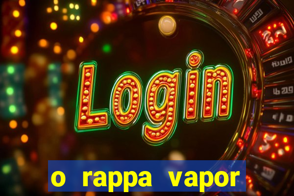 o rappa vapor barato letra