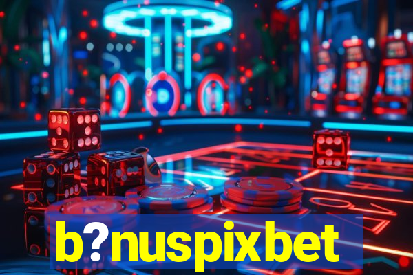 b?nuspixbet