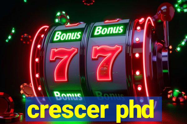 crescer phd