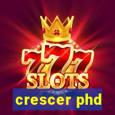 crescer phd