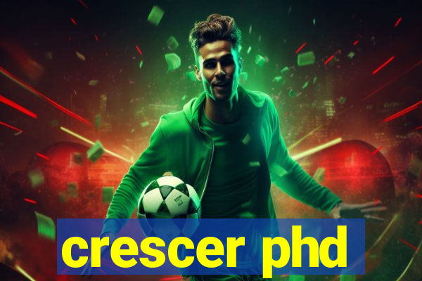 crescer phd