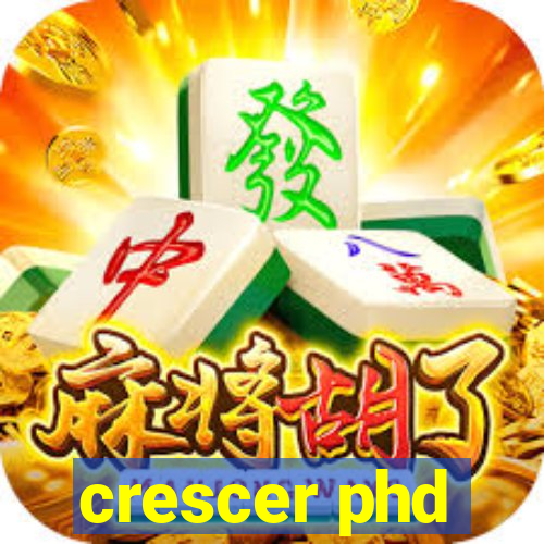 crescer phd