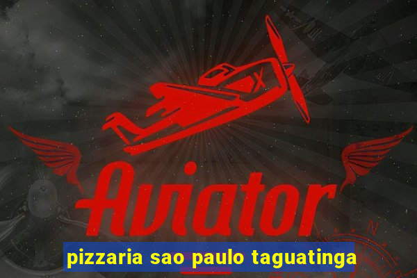 pizzaria sao paulo taguatinga