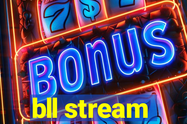 bll stream