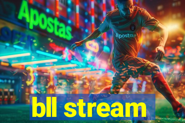 bll stream