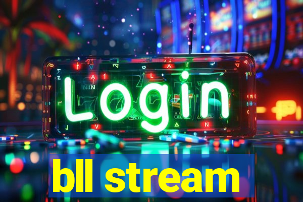 bll stream