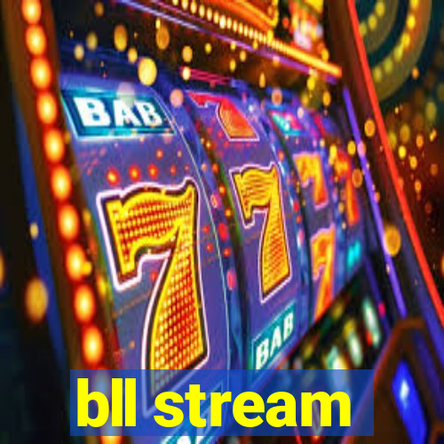 bll stream