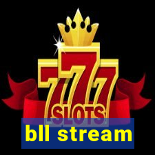 bll stream