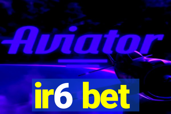 ir6 bet