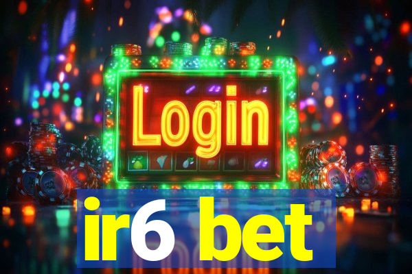 ir6 bet