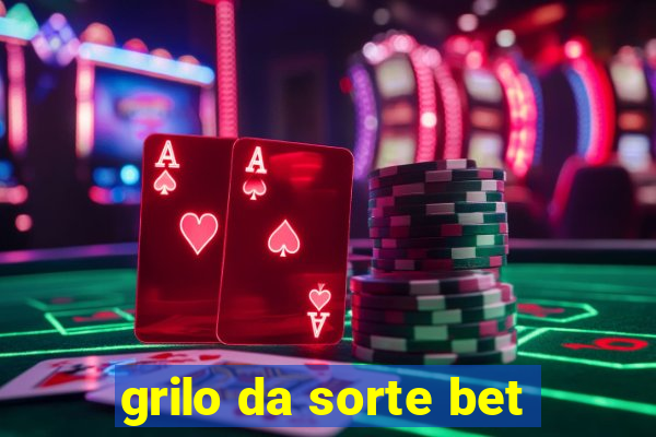 grilo da sorte bet