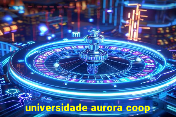 universidade aurora coop