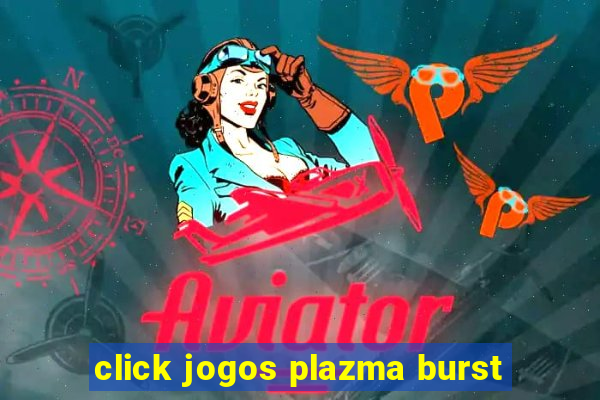 click jogos plazma burst