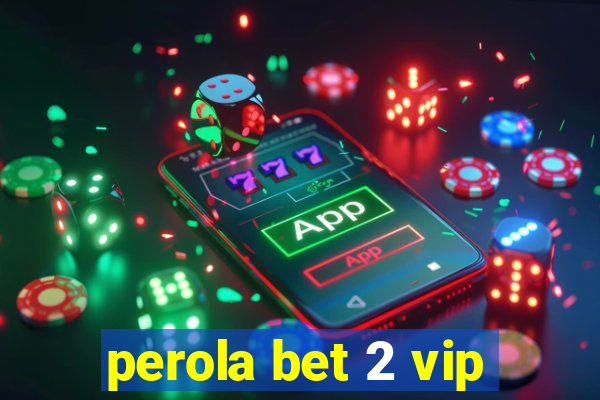 perola bet 2 vip