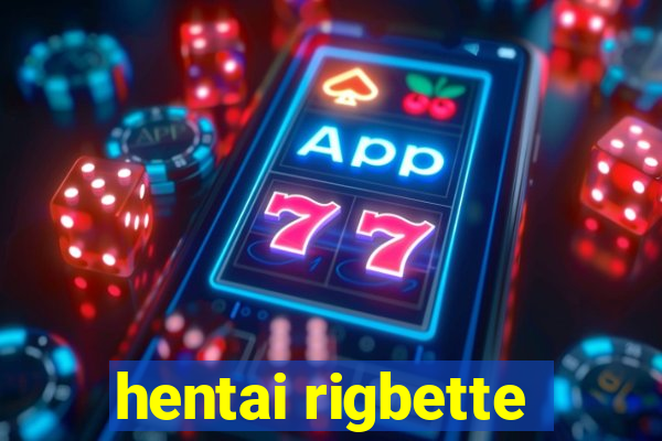 hentai rigbette