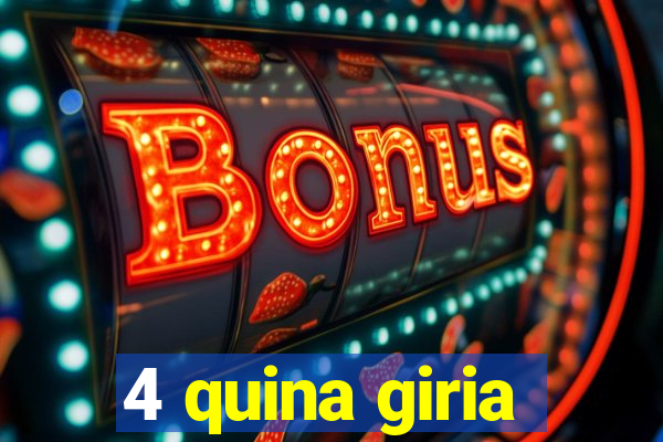 4 quina giria