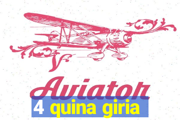 4 quina giria