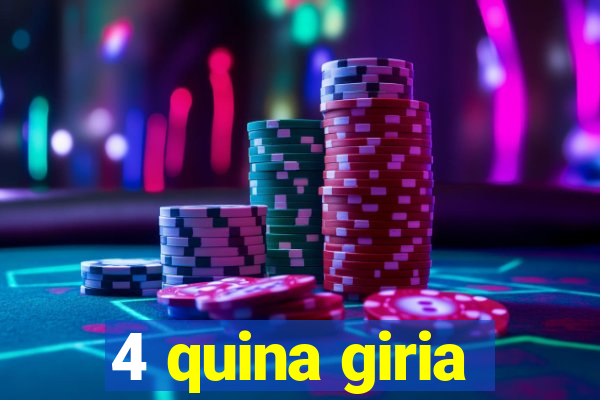 4 quina giria