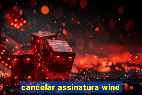 cancelar assinatura wine