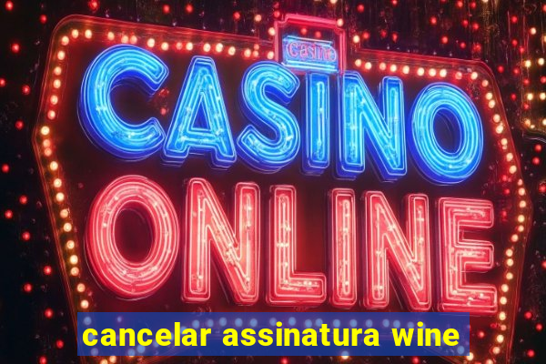 cancelar assinatura wine