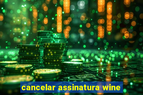 cancelar assinatura wine