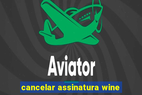 cancelar assinatura wine