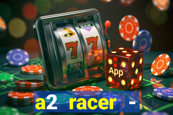 a2 racer - riscando o asfalto assistir