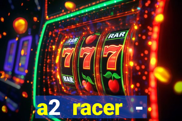 a2 racer - riscando o asfalto assistir