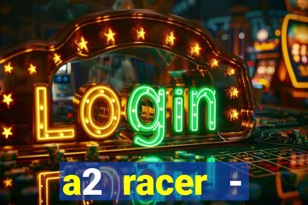 a2 racer - riscando o asfalto assistir