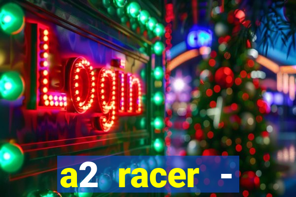 a2 racer - riscando o asfalto assistir