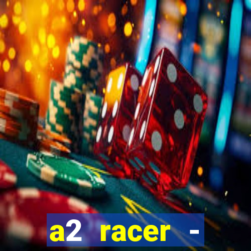 a2 racer - riscando o asfalto assistir