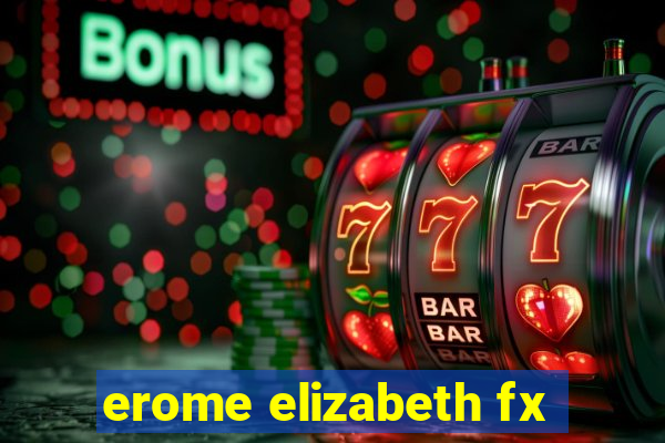 erome elizabeth fx