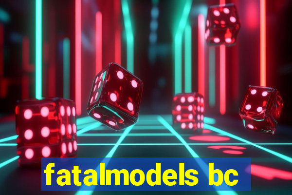 fatalmodels bc