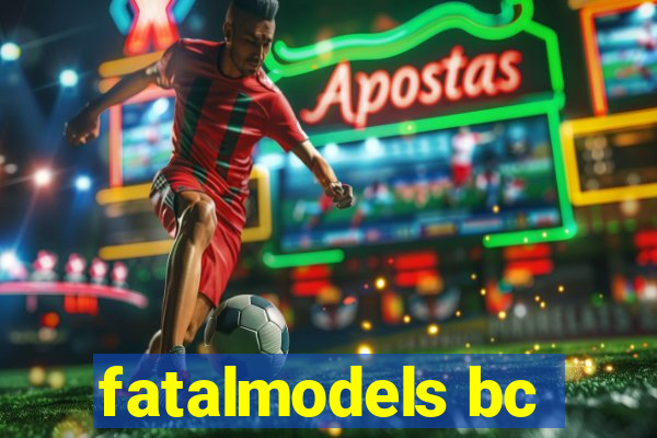 fatalmodels bc