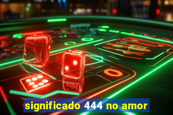 significado 444 no amor