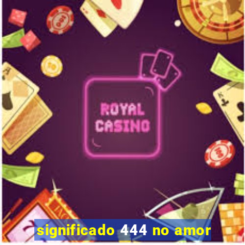 significado 444 no amor