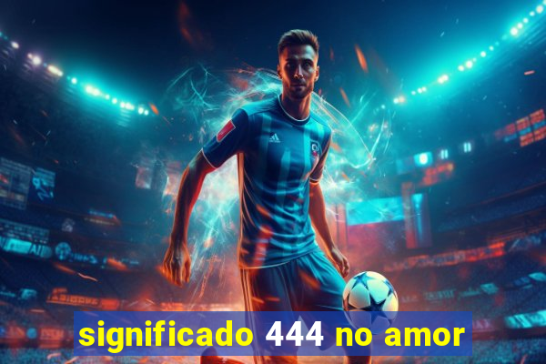 significado 444 no amor