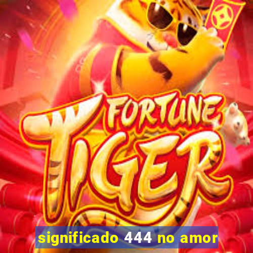 significado 444 no amor