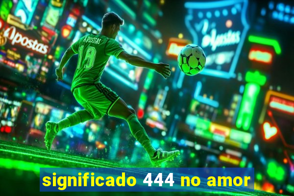 significado 444 no amor