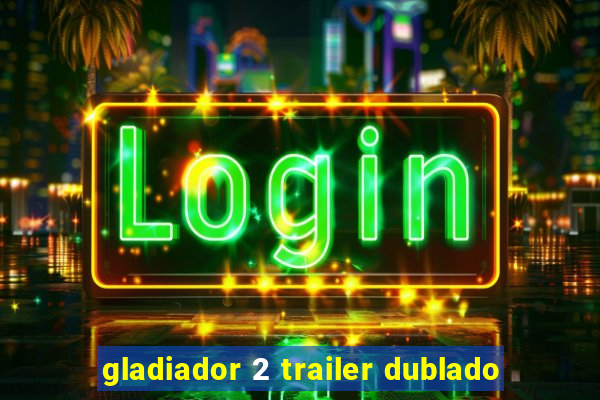 gladiador 2 trailer dublado