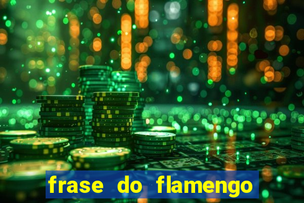 frase do flamengo para foto