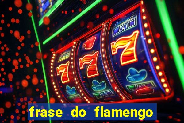 frase do flamengo para foto