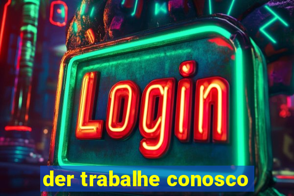 der trabalhe conosco