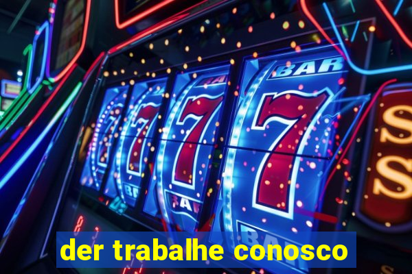 der trabalhe conosco