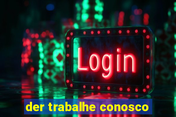 der trabalhe conosco