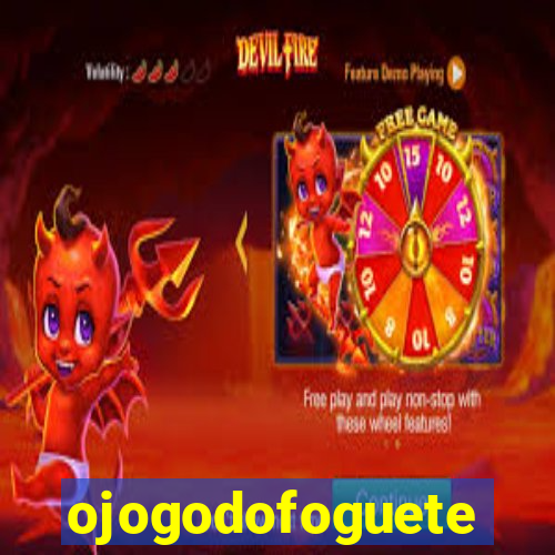 ojogodofoguete