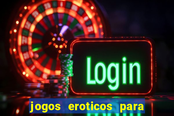 jogos eroticos para maiores de 18 anos