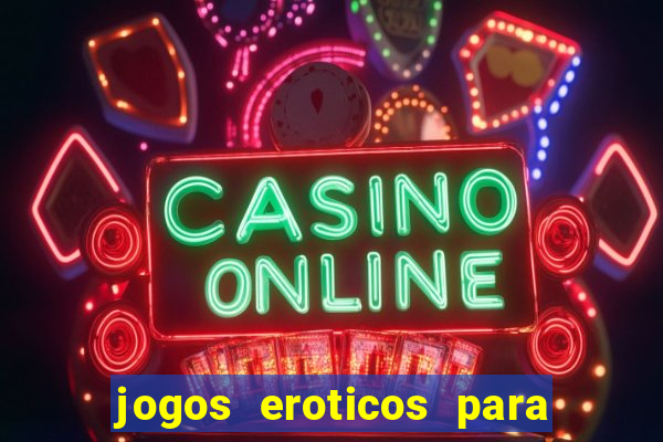 jogos eroticos para maiores de 18 anos