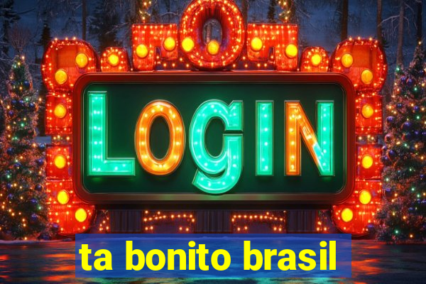 ta bonito brasil